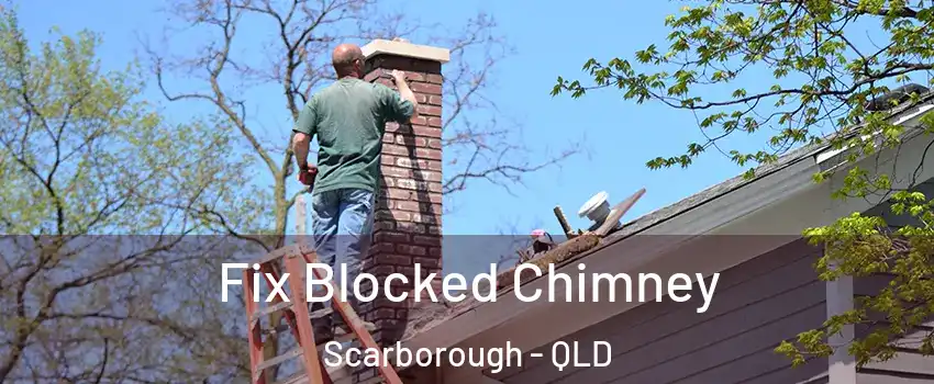 Fix Blocked Chimney Scarborough - QLD