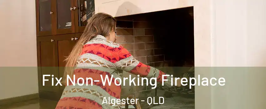Fix Non-Working Fireplace Algester - QLD
