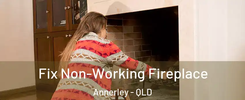 Fix Non-Working Fireplace Annerley - QLD
