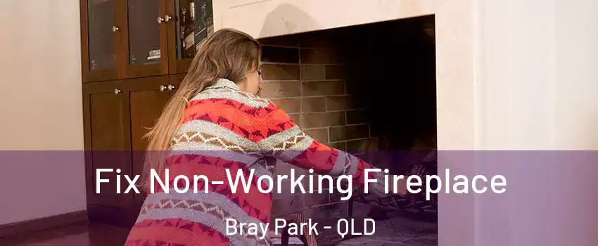 Fix Non-Working Fireplace Bray Park - QLD
