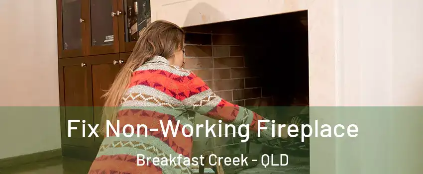 Fix Non-Working Fireplace Breakfast Creek - QLD