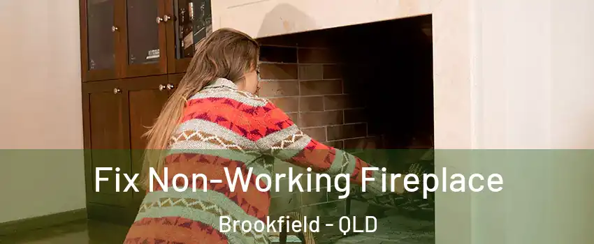 Fix Non-Working Fireplace Brookfield - QLD