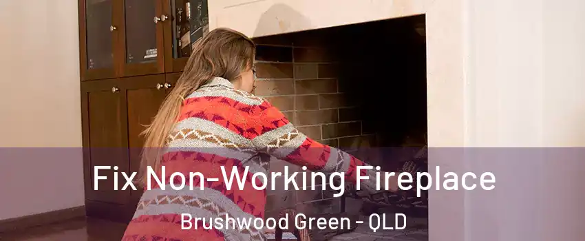 Fix Non-Working Fireplace Brushwood Green - QLD