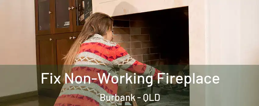 Fix Non-Working Fireplace Burbank - QLD