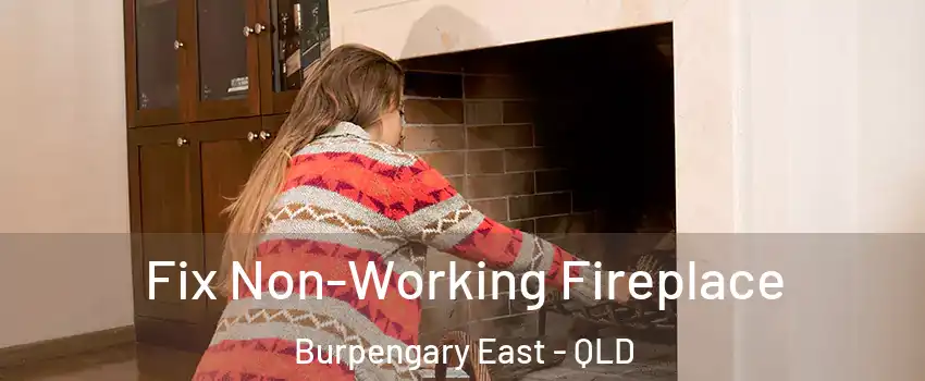 Fix Non-Working Fireplace Burpengary East - QLD
