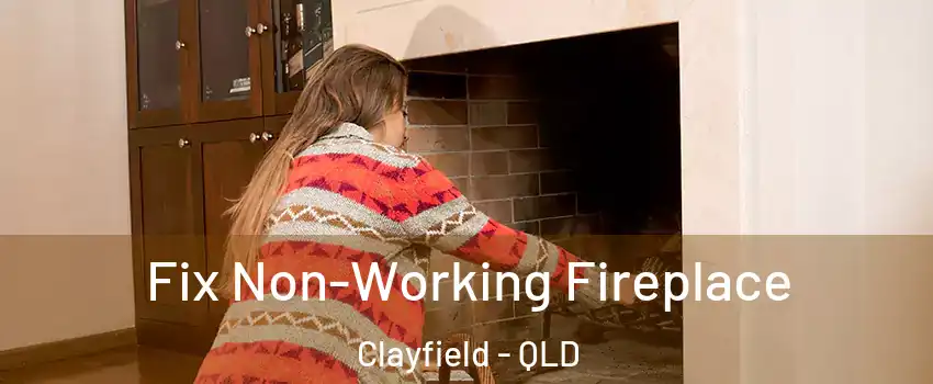 Fix Non-Working Fireplace Clayfield - QLD