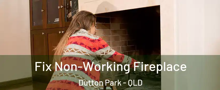 Fix Non-Working Fireplace Dutton Park - QLD