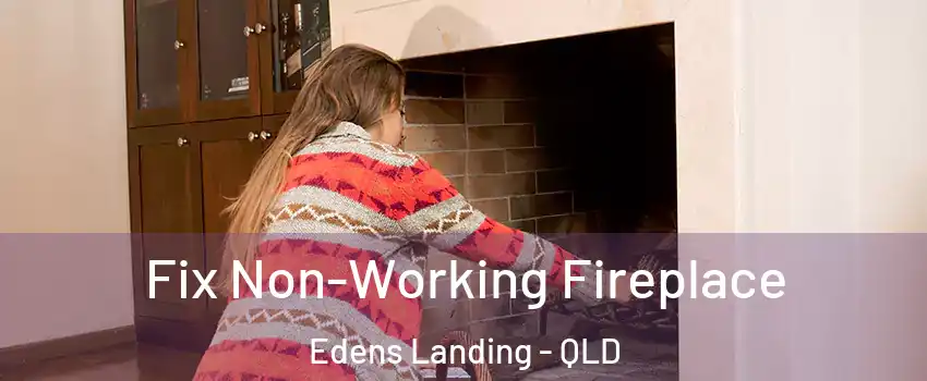 Fix Non-Working Fireplace Edens Landing - QLD
