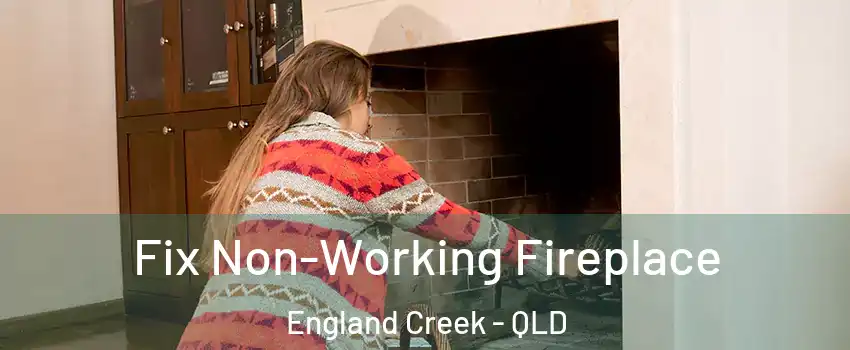 Fix Non-Working Fireplace England Creek - QLD