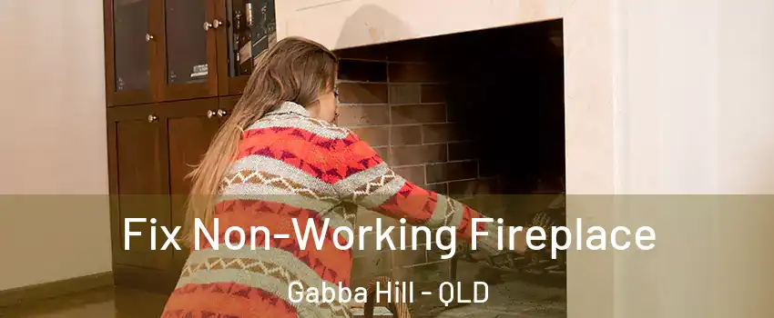 Fix Non-Working Fireplace Gabba Hill - QLD