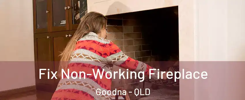 Fix Non-Working Fireplace Goodna - QLD