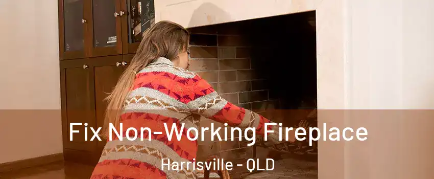 Fix Non-Working Fireplace Harrisville - QLD