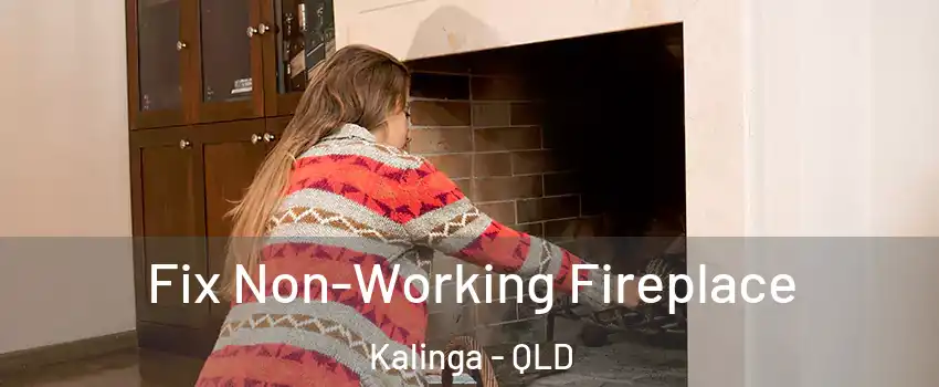 Fix Non-Working Fireplace Kalinga - QLD