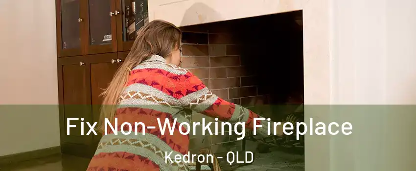 Fix Non-Working Fireplace Kedron - QLD