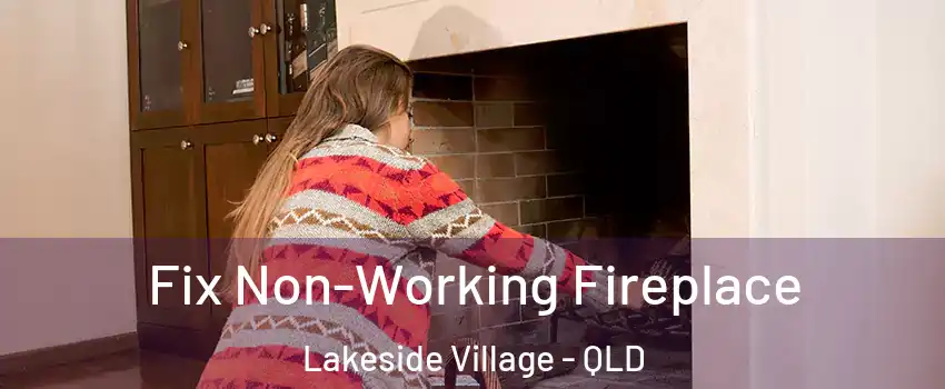Fix Non-Working Fireplace Lakeside Village - QLD