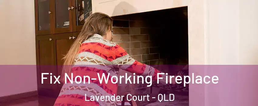 Fix Non-Working Fireplace Lavender Court - QLD