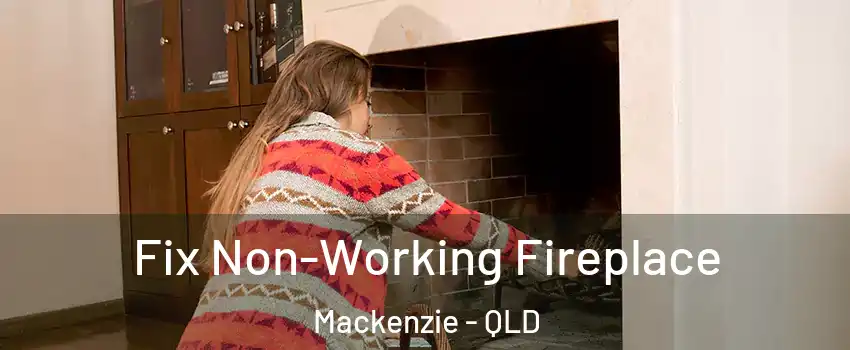 Fix Non-Working Fireplace Mackenzie - QLD
