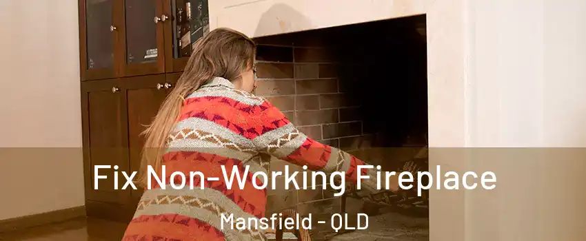 Fix Non-Working Fireplace Mansfield - QLD