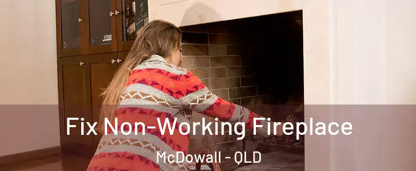 Fix Non-Working Fireplace McDowall - QLD