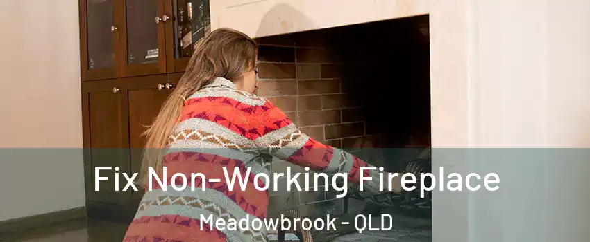  Fix Non-Working Fireplace Meadowbrook - QLD