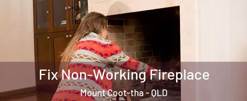 Fix Non-Working Fireplace Mount Coot-tha - QLD