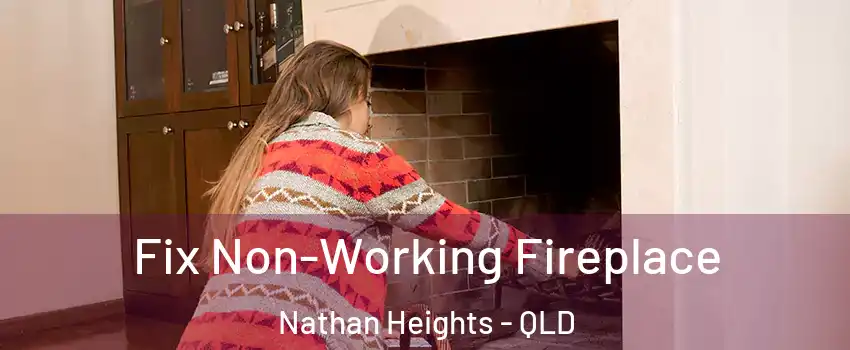 Fix Non-Working Fireplace Nathan Heights - QLD