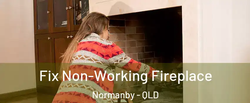 Fix Non-Working Fireplace Normanby - QLD