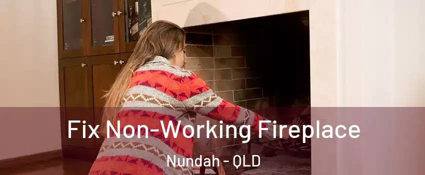Fix Non-Working Fireplace Nundah - QLD