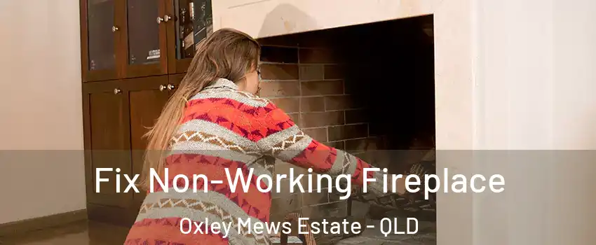 Fix Non-Working Fireplace Oxley Mews Estate - QLD