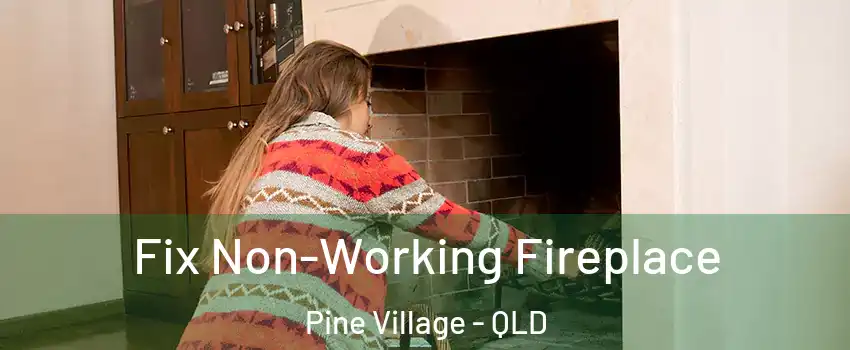 Fix Non-Working Fireplace Pine Village - QLD