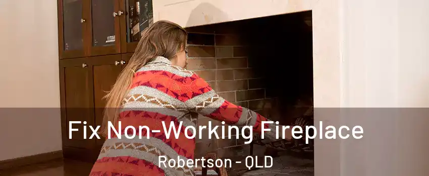 Fix Non-Working Fireplace Robertson - QLD