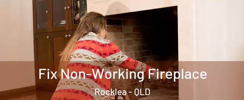 Fix Non-Working Fireplace Rocklea - QLD
