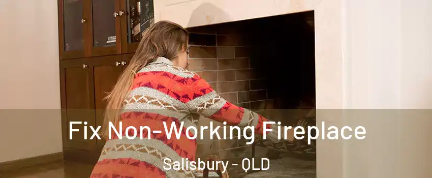 Fix Non-Working Fireplace Salisbury - QLD