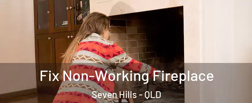 Fix Non-Working Fireplace Seven Hills - QLD