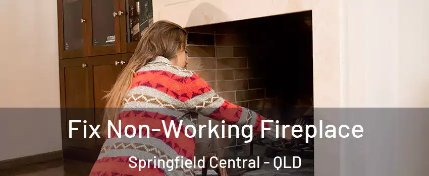 Fix Non-Working Fireplace Springfield Central - QLD