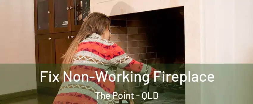 Fix Non-Working Fireplace The Point - QLD