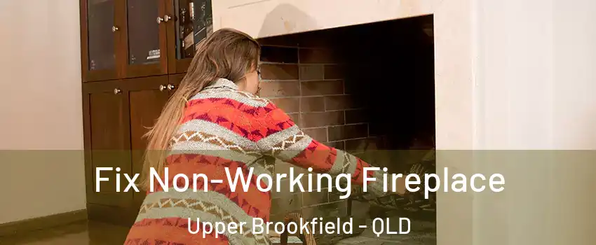 Fix Non-Working Fireplace Upper Brookfield - QLD