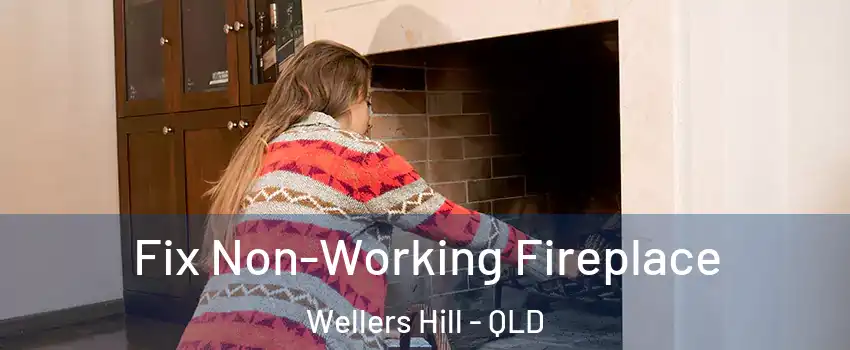 Fix Non-Working Fireplace Wellers Hill - QLD