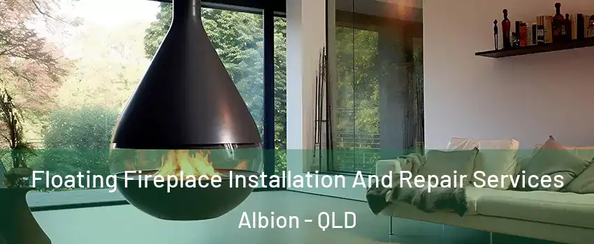 Floating Fireplace Installation And Repair Services Albion - QLD
