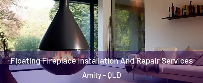 Floating Fireplace Installation And Repair Services Amity - QLD