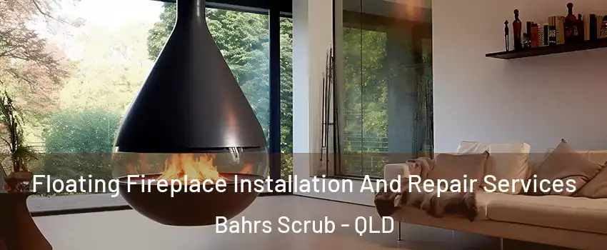 Floating Fireplace Installation And Repair Services Bahrs Scrub - QLD