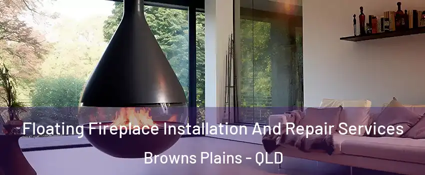 Floating Fireplace Installation And Repair Services Browns Plains - QLD