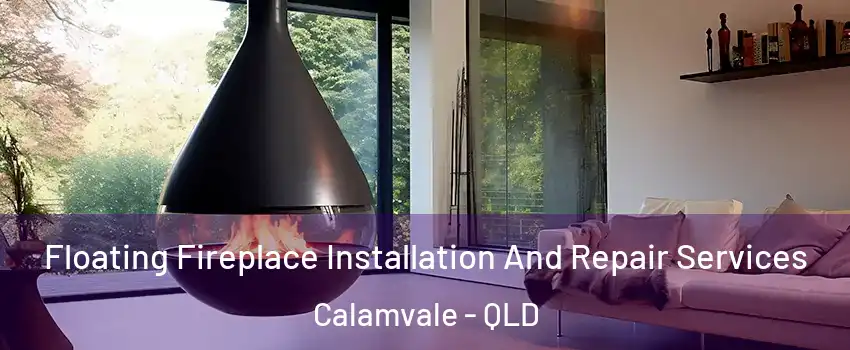 Floating Fireplace Installation And Repair Services Calamvale - QLD