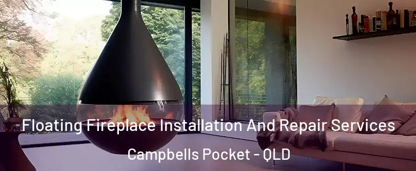 Floating Fireplace Installation And Repair Services Campbells Pocket - QLD