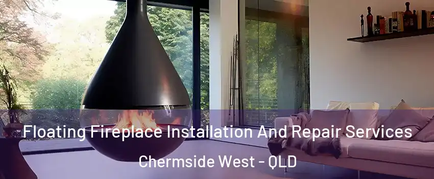 Floating Fireplace Installation And Repair Services Chermside West - QLD