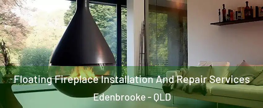 Floating Fireplace Installation And Repair Services Edenbrooke - QLD