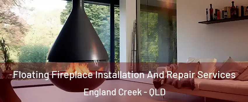 Floating Fireplace Installation And Repair Services England Creek - QLD