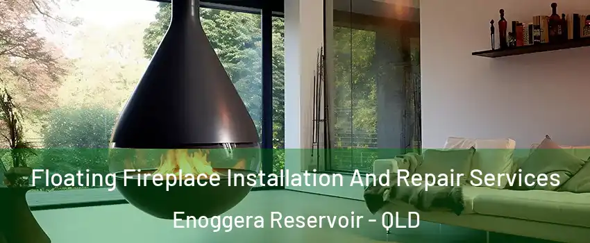 Floating Fireplace Installation And Repair Services Enoggera Reservoir - QLD