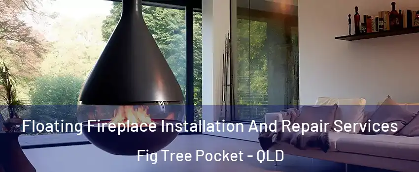 Floating Fireplace Installation And Repair Services Fig Tree Pocket - QLD