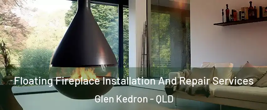 Floating Fireplace Installation And Repair Services Glen Kedron - QLD